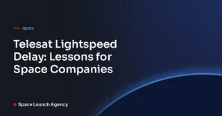 Telesat Lightspeed Delay: Lessons for Space Companies