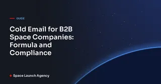 Cold Email for B2B Space Companies: Formula and Compliance