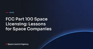 FCC Part 100 Space Licensing: Lessons for Space Companies