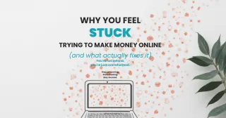 Why You Feel Stuck Trying to Make Money Online (and What Actually Fixes It)
