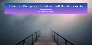 Certainty Disappears, Confidence Still Has Work to Do