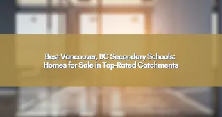 Best Vancouver, BC Secondary Schools: Homes for Sale in Top-Rated Catchments