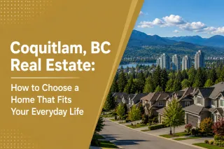 Coquitlam, BC Real Estate: How to Choose a Home That Fits Your Everyday Life