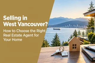 Selling in West Vancouver? How to Choose the Real Estate Agent