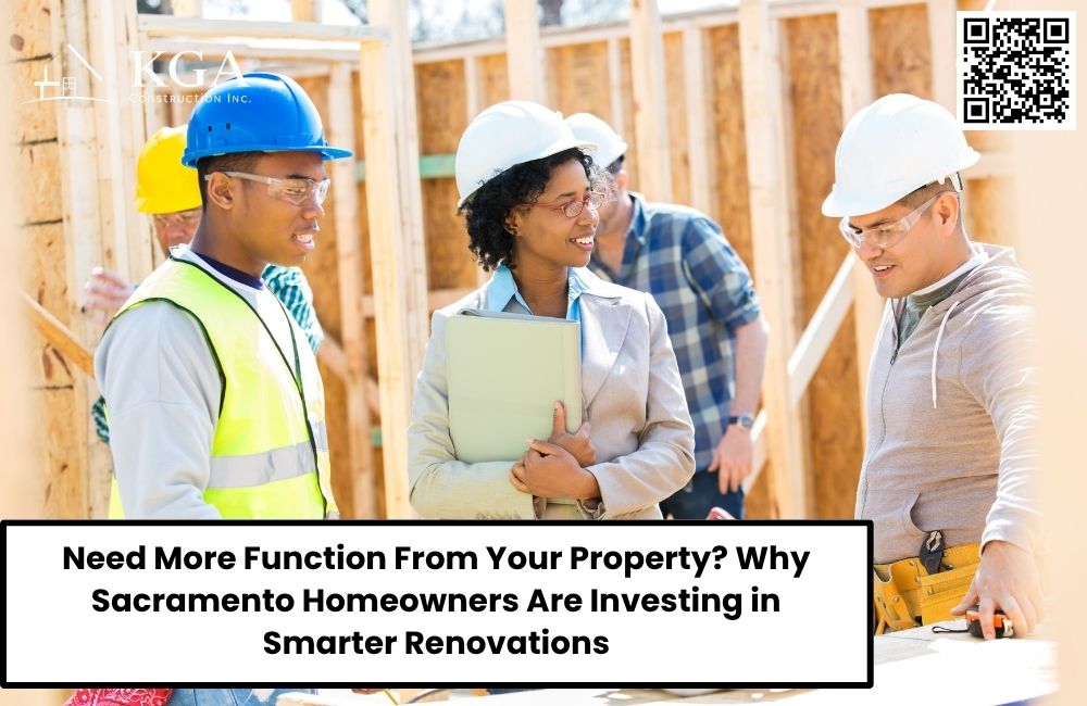Need More Function From Your Property? Why Sacramento Homeowners Are Investing in Smarter Renovations