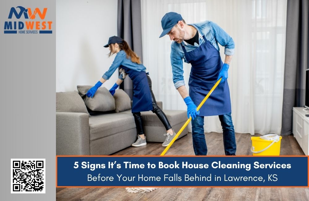 5 Signs It’s Time to Book House Cleaning Services Before Your Home Falls Behind in Lawrence, KS