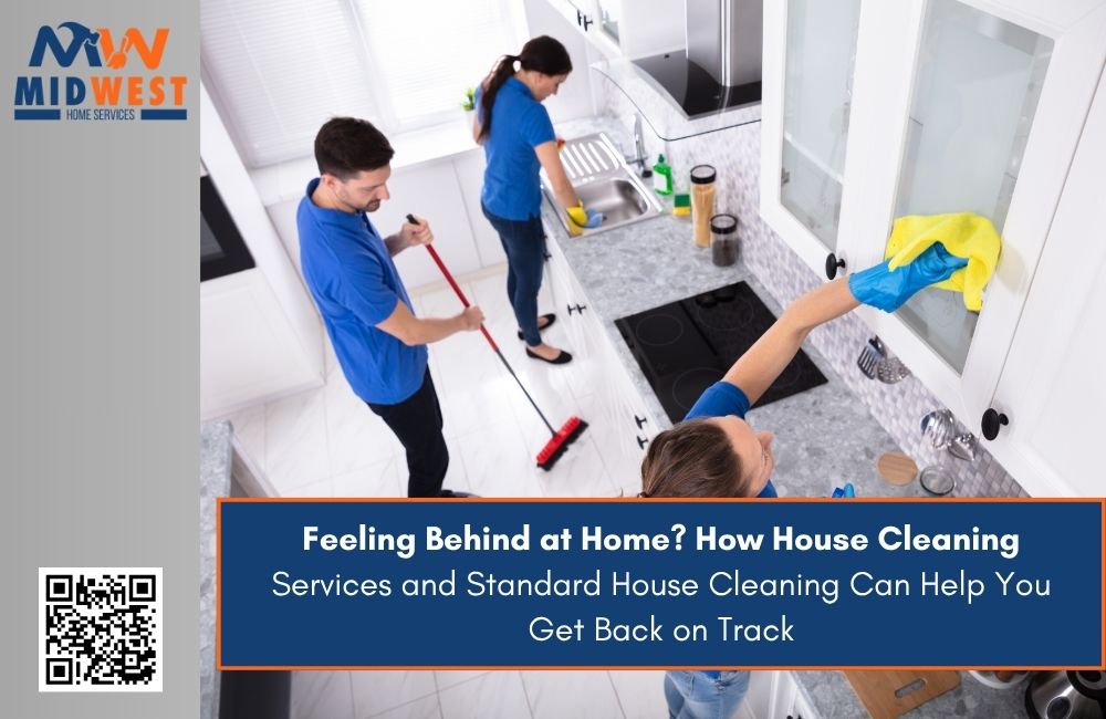 Feeling Behind at Home? How House Cleaning Services and Standard House Cleaning Can Help You Get Back on Track