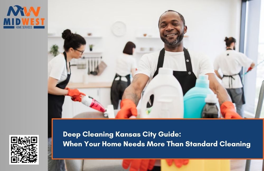 Deep Cleaning Kansas City Guide: When Your Home Needs More Than Standard Cleaning