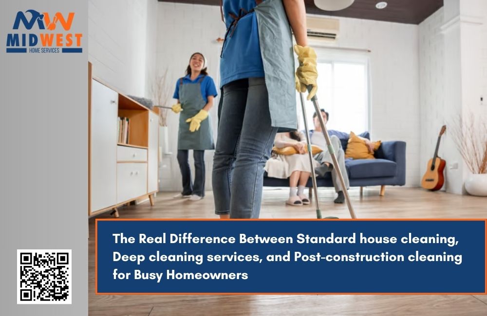 The Real Difference Between Standard house cleaning, Deep cleaning services, and Post-construction cleaning for Busy Homeowners