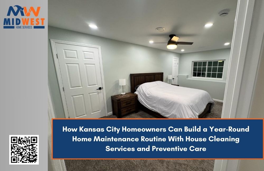 How Kansas City Homeowners Can Build a Year-Round Home Maintenance Routine With House Cleaning Services and Preventive Care