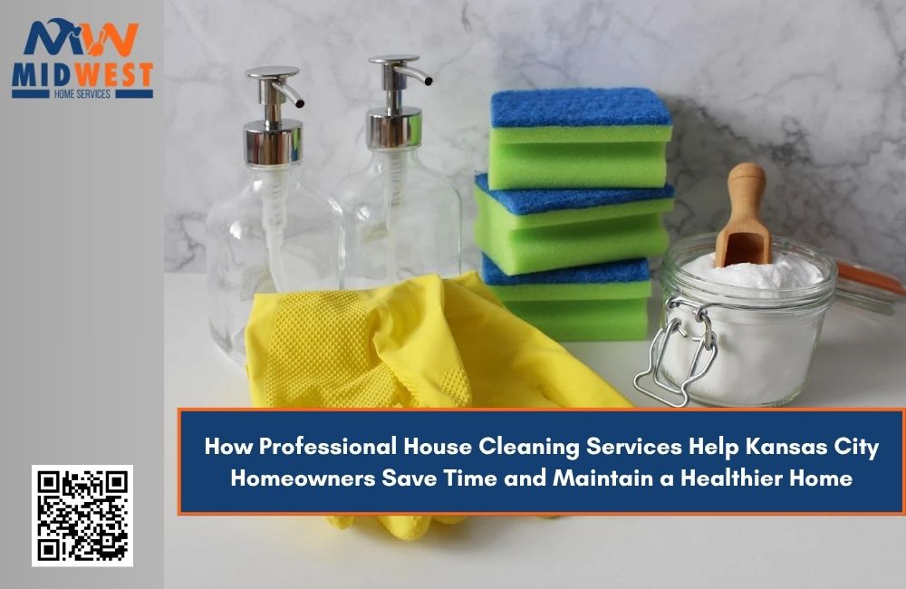 How Professional House Cleaning Services Help Kansas City Homeowners Save Time and Maintain a Healthier Home