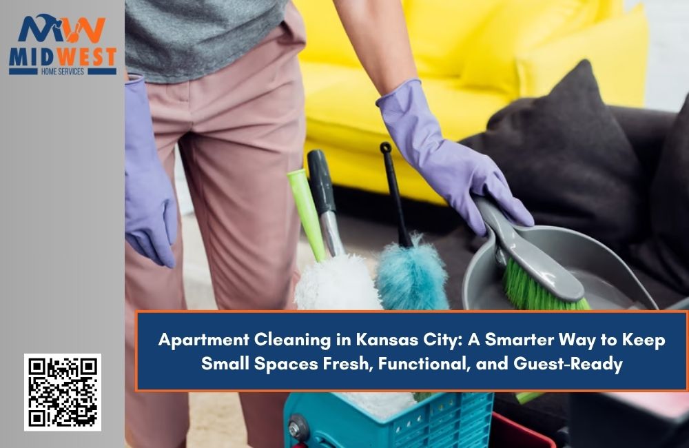 Apartment Cleaning in Kansas City: A Smarter Way to Keep Small Spaces Fresh, Functional, and Guest-Ready