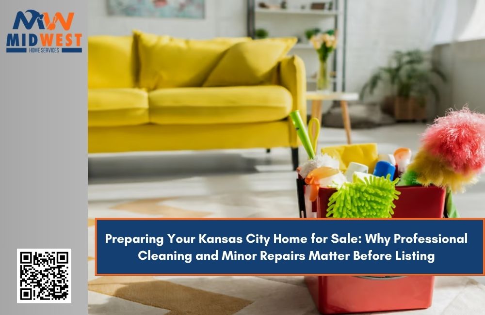 Preparing Your Kansas City Home for Sale: Why Professional Cleaning and Minor Repairs Matter Before Listing