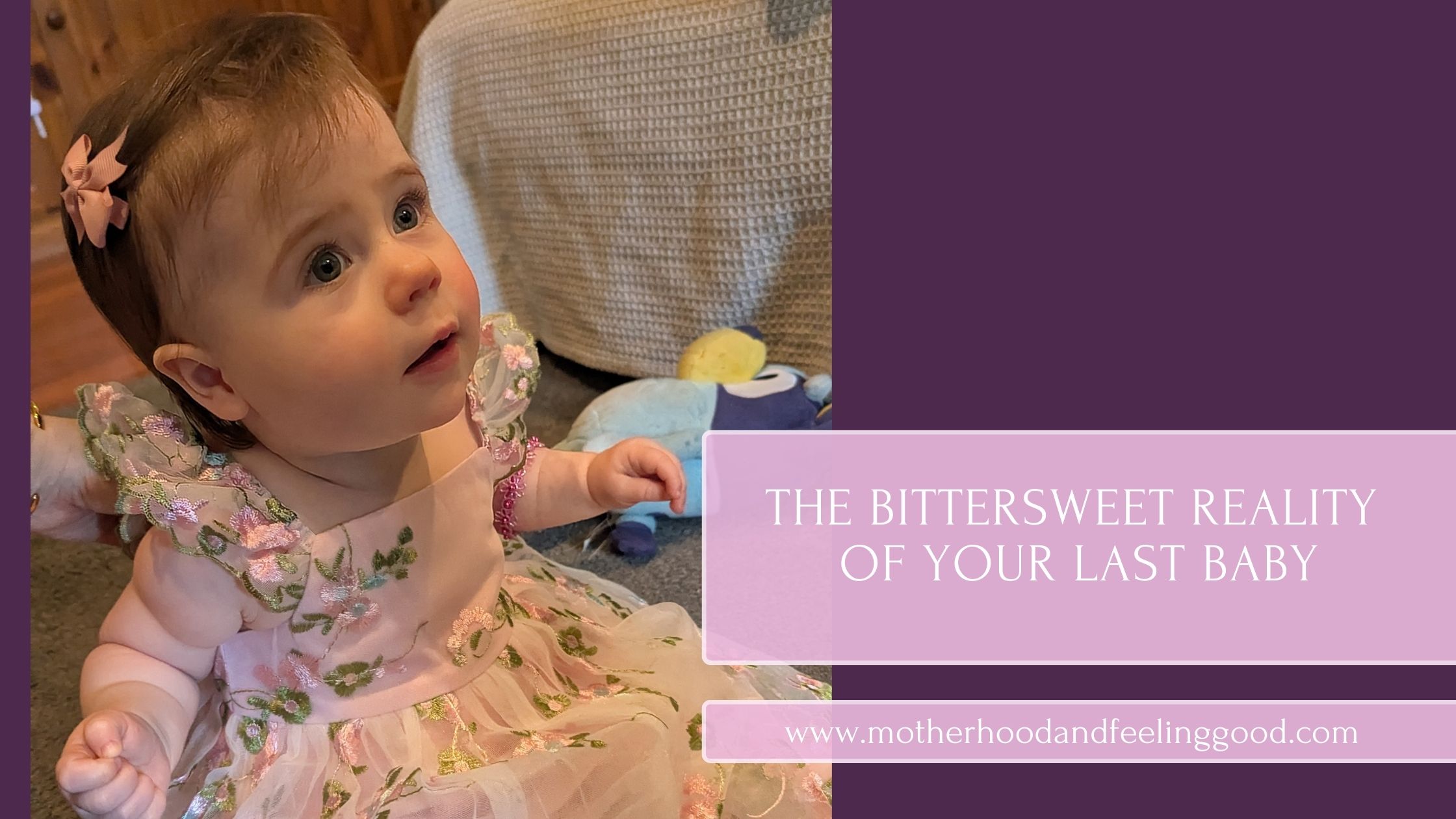 The Bittersweet Reality of Your Last Baby