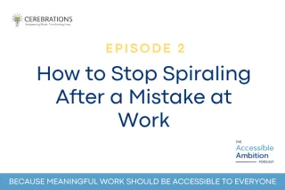 How to Stop Spiraling After a Mistake at Work