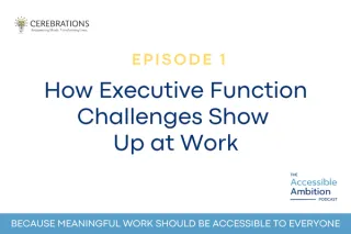 How Executive Function Challenges Show Up at Work