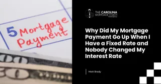 Why Did My Mortgage Payment Go Up When I Have a Fixed Rate and Nobody Changed My Interest Rate