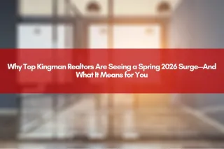 Why Top Kingman Realtors Are Seeing a Spring 2026 Surge—And What It Means for You