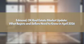 Edmond, OK Real Estate Market Update: What Buyers and Sellers Need to Know in April 2026