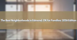 The Best Neighborhoods in Edmond, OK for Families: 2026 Edition