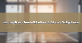 How Long Does It Take to Sell a Home in Edmond, OK Right Now?