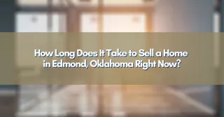 How Long Does It Take to Sell a Home in Edmond, Oklahoma Right Now?