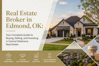 Real Estate Broker in Edmond, OK: Your Complete Guide to Buying, Selling, and Investing in Central Oklahoma Real Estate