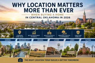 Why Location Matters More Than Ever When Buying a Home in Central Oklahoma in 2026