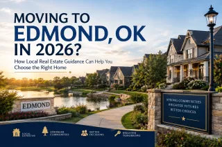Moving to Edmond, OK in 2026? How Local Real Estate Guidance Can Help You Choose the Right Home