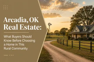 Arcadia, OK Real Estate: What Buyers Should Know Before Choosing a Home in This Rural Community