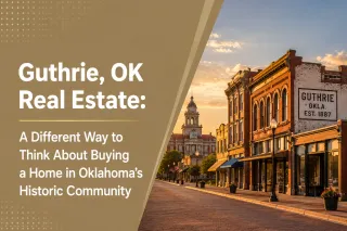 Guthrie, OK Real Estate: A Different Way to Think About Buying a Home in Oklahoma’s Historic Community