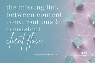 The Missing Link Between Content,  Conversations & Consistent Client Flow