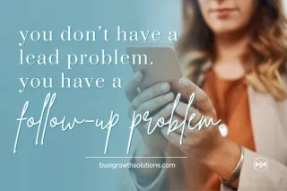 You Don’t Have a Lead Problem. You Have a Follow-Up Problem.