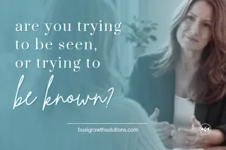 Are You Trying to Be Seen, or Trying to Be Known?