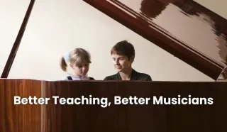 Better Teaching, Better Musicians