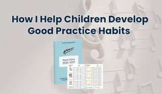 How I Help Children Develop GOOD Practice Habits 🎶