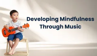 Developing Mindfulness Through Music