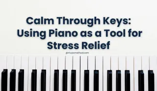 Calm Through Keys: Using Piano as a Tool for Stress Relief