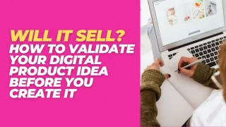 Will It Sell? How to Validate Your Digital Product Idea Before You Create It