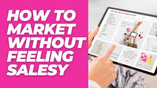 How to Market Without Feeling Salesy (Especially as a Mom Entrepreneur)