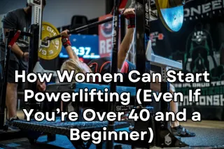 How Women Can Start Powerlifting (Even If You’re Over 40 and a Beginner)