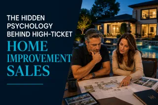 The Hidden Psychology Behind High-Ticket Home Improvement Sales