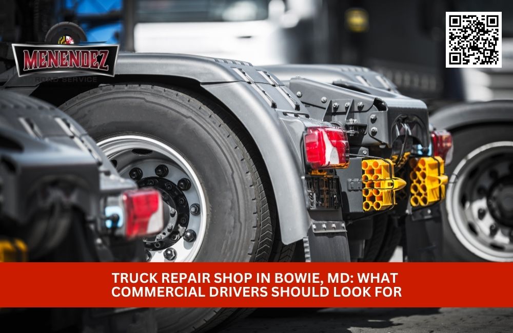 Truck Repair Shop in Bowie, MD: What Commercial Drivers Should Look For