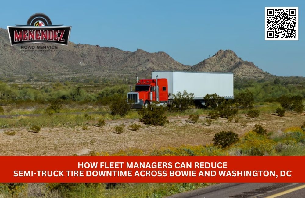 How Fleet Managers Can Reduce Semi-Truck Tire Downtime Across Bowie and Washington, DC