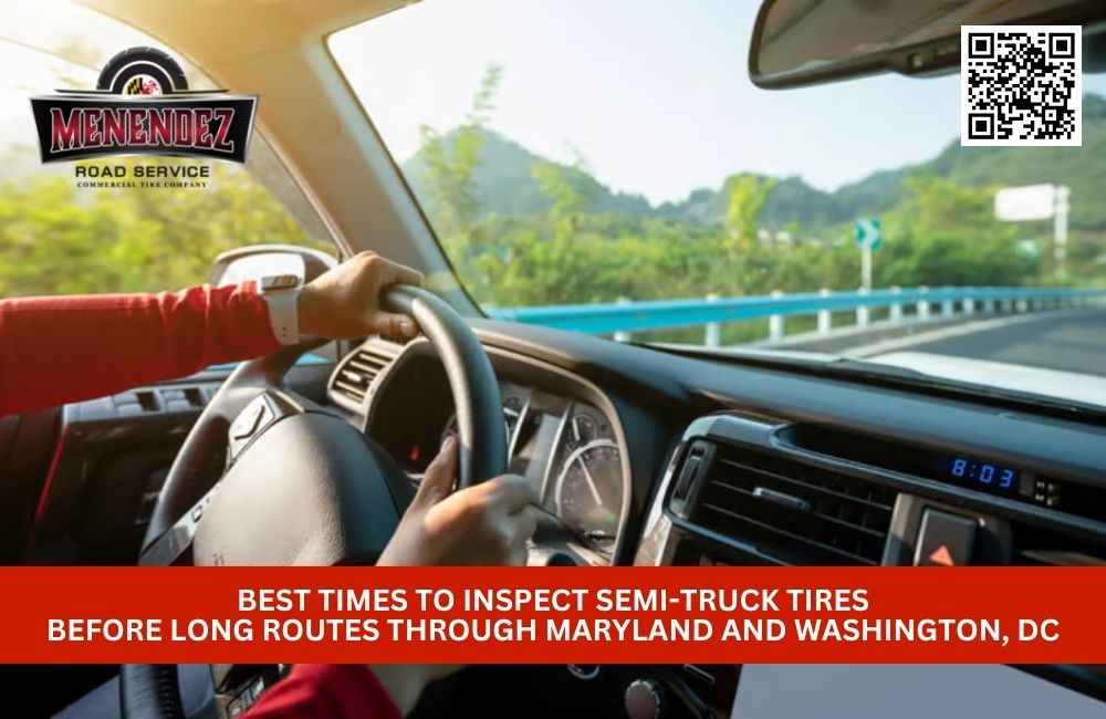 Best Times to Inspect Semi-Truck Tires Before Long Routes Through Maryland and Washington, DC