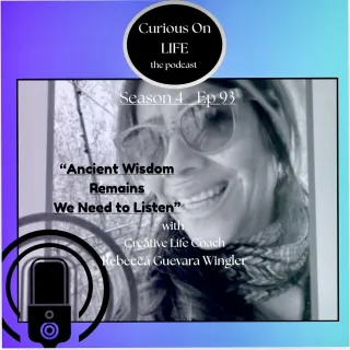 "Ancient Wisdom Remains, We Need to Listen" with Creative Life Coach & Speaker Rebecca Guevara Wingler