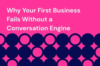 Why Your First Business Fails Without a Conversation Engine