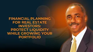 Financial Planning for Real Estate Investors: Protect Liquidity While Growing Your Portfolio