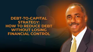 Debt-to-Capital Strategy: How to Reduce Debt Without Losing Financial Control