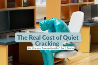 The Real Cost of Quiet Cracking — And Why Most Organizations Don't See It Coming